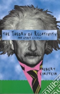 The Theory of Relativity (And Other Essays) libro in lingua di Einstein Albert