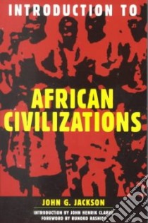 Introduction to African Civilizations libro in lingua di Jackson John G., Rashidi Runoko (FRW)
