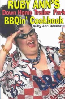 Ruby Ann's Down Home Trailer Park Bbqin' Cookbook libro in lingua di Boxcar Ruby Ann