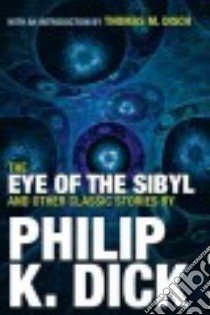 The Eye of the Sibyl and Other Classic Stories libro in lingua di Dick Philip K., Disch Thomas M. (INT)