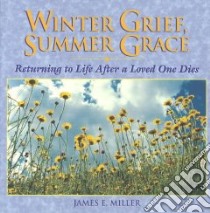 Winter Grief, Summer Grace libro in lingua di Miller James E.