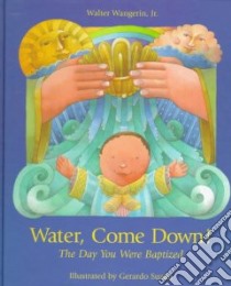Water, Come Down! libro in lingua di Wangerin Walter