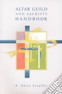 Altar Guild and Sacristy Handbook libro in lingua di Stauffer S. Anita