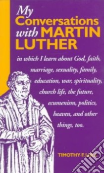 My Conversations With Martin Luther libro in lingua di Lull Timothy F.
