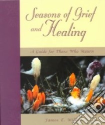 Seasons of Grief and Healing libro in lingua di Miller James E.
