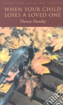 When Your Child Loses a Loved One libro in lingua di Huntley Theresa