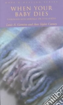 When Your Baby Dies Through Miscarriage or Stillbirth libro in lingua di Gamino Louis A., Cooney Ann T.