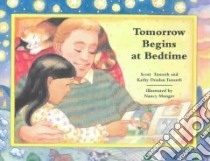 Tomorrow Begins at Bedtime libro in lingua di Tunseth Scott, Tunseth Kathy, Munger Nancy (ILT)
