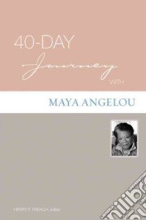 40-Day Journey With Maya Angelou libro in lingua di French Henry F. (EDT)