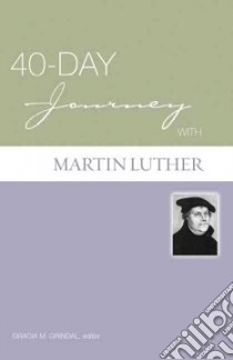 40-Day Journey With Martin Luther libro in lingua di Grindal Gracia M. (EDT)