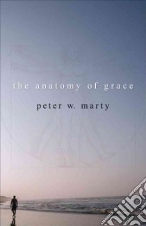 The Anatomy of Grace libro in lingua di Marty Peter W.