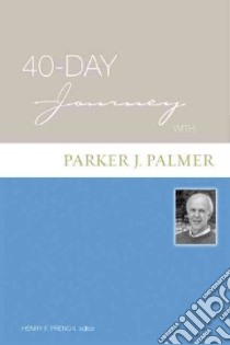 40-Day Journey with Parker J. Palmer libro in lingua di French Henry F. (EDT)