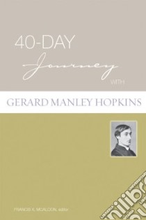 40-Day Journey with Gerard Manley Hopkins libro in lingua di Mcaloon Francis X. (EDT)