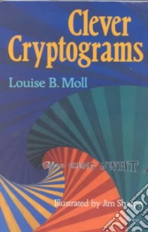 Clever Cryptograms libro in lingua di Moll Louise B., Sharpe Jim (ILT)
