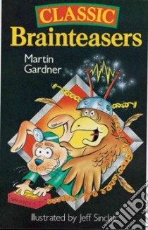 Classic Brainteasers libro in lingua di Gardner Martin, Sinclair Jeff (ILT)