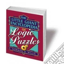 The Little Giant Encyclopedia of Logic Puzzles libro in lingua di Willis Norman D.