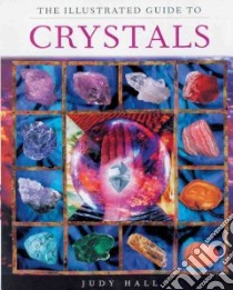 The Illustrated Guide to Crystals libro in lingua di Hall Judy