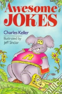 Awesome Jokes libro in lingua di Keller Charles, Sinclair Jeff (ILT)