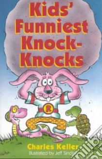 Kids' Funniest Knock-Knocks libro in lingua di Keller Charles, Sinclair Jeff (ILT)
