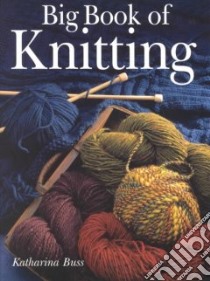 Big Book of Knitting libro in lingua di Buss Katharina