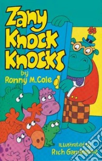 Zany Knock Knocks libro in lingua di Cole Ronny M., Garramone Rich (ILT)