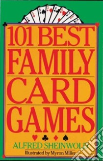 101 Best Family Card Games libro in lingua di Sheinwold Alfred, Miller Myron (ILT)