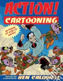 Action! Cartooning libro in lingua di Caldwell Ben