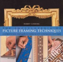 The Encyclopedia of Picture Framing Techniques libro in lingua di Cunning Robert
