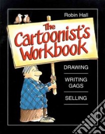 The Cartoonist's Workbook libro in lingua di Hall Robin