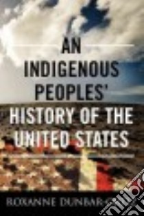 An Indigenous Peoples' History of the United States libro in lingua di Dunbar-Ortiz Roxanne