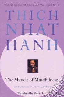 The Miracle of Mindfulness libro in lingua di Nhat Hanh Thich, Ho Mobi (TRN), Mai Vo-Dinh (ILT)