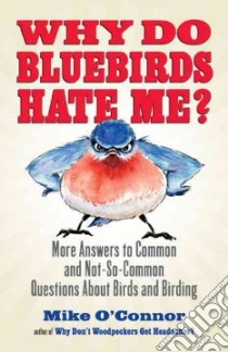 Why Do Bluebirds Hate Me? libro in lingua di O'Connor Mike, Miller Olivia H. (EDT), Chesworth Michael (ILT)