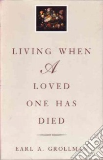 Living When a Loved One Has Died libro in lingua di Grollman Earl A.