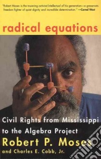 Radical Equations libro in lingua di Moses Robert P., Cobb Charles E. Jr.