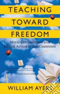Teaching Toward Freedom libro in lingua di Ayers William