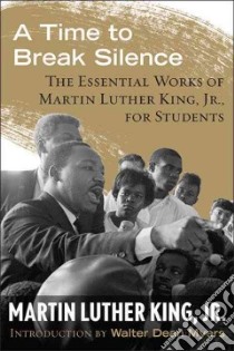 A Time to Break Silence libro in lingua di King Martin Luther Jr., Myers Walter Dean (INT)
