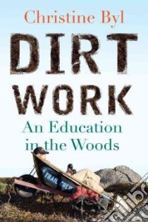 Dirt Work libro in lingua di Byl Christine