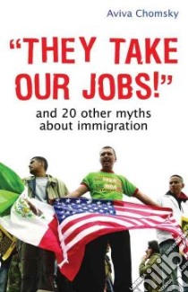 They Take Our Jobs! libro in lingua di Chomsky Aviva