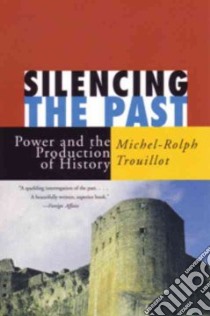 Silencing the Past libro in lingua di Trouillot Michel-Rolph