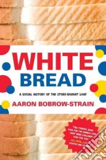 White Bread libro in lingua di Bobrow-strain Aaron