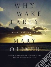 Why I Wake Early libro in lingua di Oliver Mary