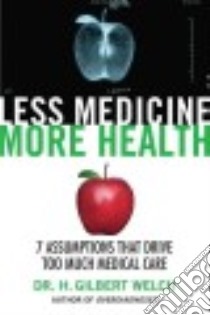 Less Medicine, More Health libro in lingua di Welch H. Gilbert Dr.