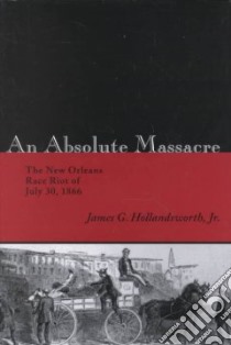 An Absolute Massacre libro in lingua di Hollandsworth James G.