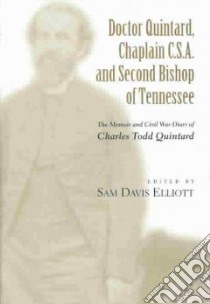 Doctor Quintard, Chaplain C.S.A. and Second Bishop of Tennessee libro in lingua di Quintard Charles Todd, Elliott Sam Davis (EDT), Elliott Sam Davis