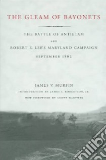 The Gleam Of Bayonets libro in lingua di Murfin James V., Robertson James I. (INT), Hartwig Scott (FRW)
