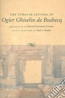 The Turkish Letters Of Ogier Ghiselin De Busbecq libro in lingua di Forster Edward Seymour (TRN), Roider Karl A. (FRW), Busbecq Ogier Ghislain De