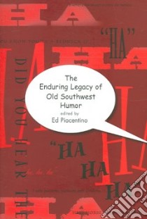 The Enduring Legacy of Old Southwest Humor libro in lingua di Piacentino Edward J. (EDT)