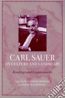 Carl Sauer on Culture and Landscape libro in lingua di Denevan William M. (EDT), Mathewson Kent (EDT)