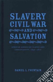 Slavery, Civil War, and Salvation libro in lingua di Fountain Daniel L.