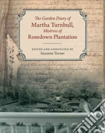 The Garden Diary of Martha Turnbull, Mistress of Rosedown Plantation libro in lingua di Turnbull Martha Barrow, Turner Suzanne (EDT), Seale William (FRW)